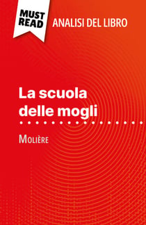 La scuola delle mogli di Molière (Analisi del libro) - Analisi completa e sintesi dettagliata del lavoro