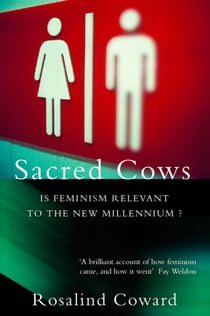 Sacred Cows - Is Feminism Relevant to the New Millennium?