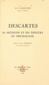 Descartes - Sa méthode et ses erreurs en physiologie. Suivi du texte original du Discours de la méthode et du discours premier des Météores