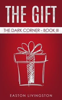 The Gift: The Dark Corner - Book III - The Dark Corner Archives, #3