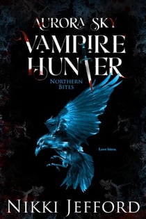 Northern Bites - Aurora Sky: Vampire Hunter, #2