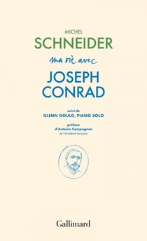 Ma vie avec Joseph Conrad suivi de Glenn Gould, piano solo