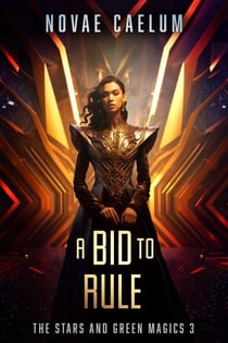 A Bid to Rule - The Stars and Green Magics, #3