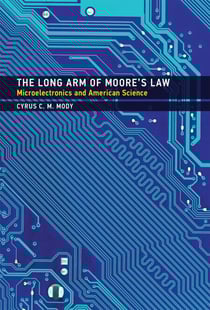 The Long Arm of Moore's Law - Microelectronics and American Science