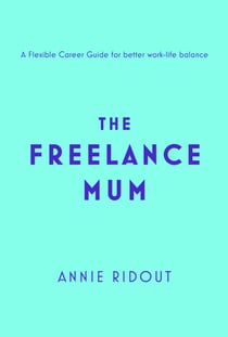 The Freelance Mum - A flexible career guide for better work-life balance