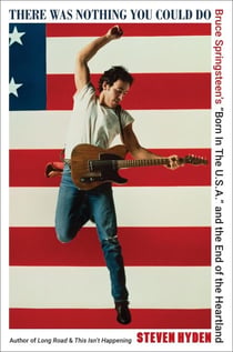 There Was Nothing You Could Do - Bruce Springsteen's “Born In The U.S.A.” and the End of the Heartland