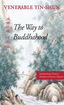The Way to Buddhahood - Instructions from a Modern Chinese Master