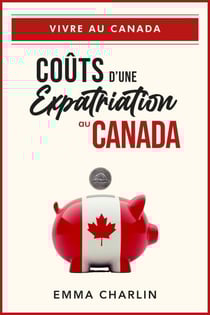 Coûts d'une expatriation au Canada - Vivre au Canada