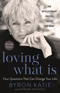 Loving What Is, Revised Edition - Four Questions That Can Change Your Life; The Revolutionary Process Called "The Work