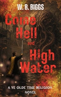 Come Hell and High Water - A Ye Olde Time Religion