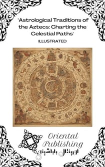 Astrological Traditions of the Aztecs Charting the Celestial Paths