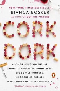 Cork Dork - A Wine-Fueled Adventure Among the Obsessive Sommeliers, Big Bottle Hunters, and Rogue Scientists Who Taught Me to Live for Taste