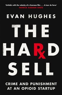 The Hard Sell - Crime and Punishment at an Opioid Startup