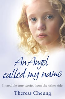 An Angel Called My Name - Incredible true stories from the other side