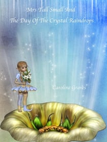 Mrs Tall Small and the Day of the Crystal Raindrops - Mrs Tall Small, #1