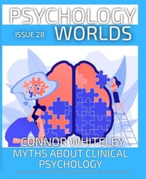 Issue 28: Myths About Clinical Psychology A Psychology Student’s and Professional’s Guide To Myths About Clinical Psychology - Psychology Worlds, #28