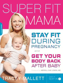 Super Fit Mama - Stay Fit During Pregnancy and Get Your Body Back after Baby