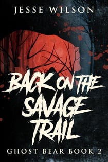 Back On The Savage Trail - Ghost Bear, #2