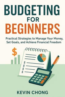 Budgeting for Beginners: Practical Strategies to Manage Your Money, Set Goals, and Achieve Financial Freedom