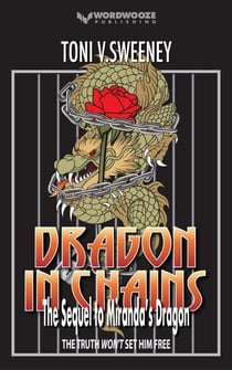 Dragon in Chains: The Sequel to Miranda’s Dragon - The Rose and the Dragon