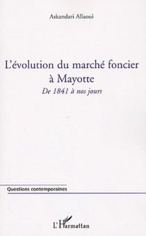 L'évolution du marché foncier à Mayotte - De 1841 à nos jours