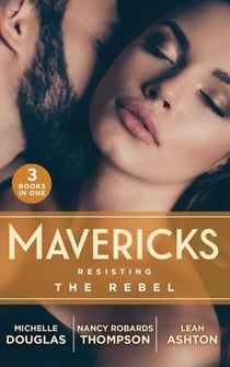 Mavericks: Resisting The Rebel - The Rebel and the Heiress (The Wild Ones) / Falling for Fortune / Why Resist a Rebel?