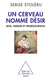 Un cerveau nommé désir - Sexe, amour et neurosciences
