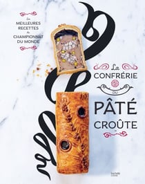 La confrérie du Pâté-croûte - Édition spéciale 10 ans - inclus la recette inédite du champion du monde 2018