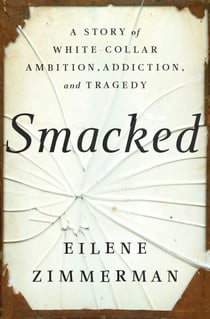 Smacked - A Story of White-Collar Ambition, Addiction, and Tragedy