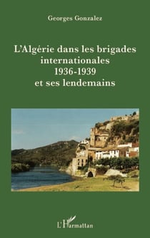 L'Algérie dans les brigades internationales - 1936-1939 et ses lendemains
