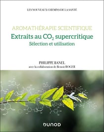 Aromathérapie scientifique : extraits au CO2 supercritique - Sélection et utilisation