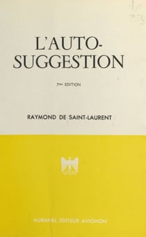 L'auto-suggestion - Son efficacité, ses lois, sa pratique
