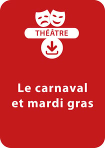 Le carnaval et mardi gras (4 - 8 ans) - Un lot de trois saynètes de théâtre à télécharger