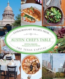 Austin Chef's Table - Extraordinary Recipes from the Texas Capital