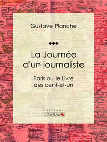 La Journée d'un journaliste - Paris ou le Livre des cent-et-un