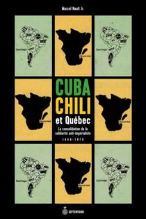 Cuba, Chili et Québec - La consolidation de la solidarité anti-impérialiste (1959-1979)