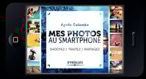 Mes photos au smartphone - Shootez, traitez, partagez !