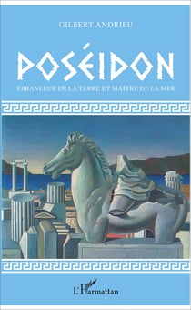 Poséidon - Ébranleur de la terre et maître de la mer