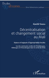 Décentralisation et changement social au Mali - Enjeux et logiques d'appropriation locales - Cas des communes rurales de N'Golobougou, Kilidougou et N'Garadougou dans le cercle de Dioïla