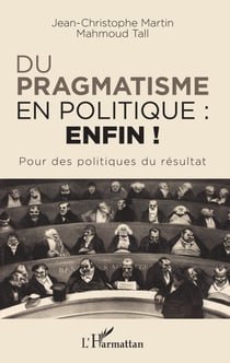 Du pragmatisme en politique : enfin ! - Pour des politiques du résultat