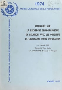 Séminaire sur la recherche démographique en relation avec les objectifs de croissance d'une population - 3-9 Avril 1973, Université West Indies, St Augustine, Trinidad et Tobago