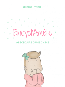 Encycl'Amélie - Abécédaire d'une chipie