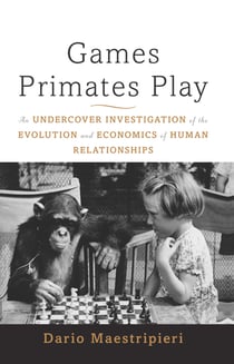 Games Primates Play, International Edition - An Undercover Investigation of the Evolution and Economics of Human Relationships