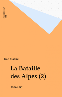 La Bataille des Alpes (2) - 1944-1945