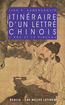 Itinéraire d'un lettré chinois - L'arc et le pinceau