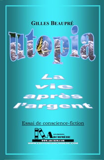 UTOPIA - La vie après l'Argent - Essai de conscience-fiction