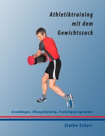 Athletiktraining mit dem Gewichtssack - Grundlagen, Übungskatalog, Trainingsprogramme