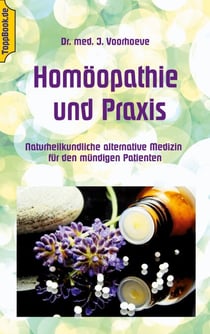 Homöopathie und Praxis - Naturheilkundliche alternative Medizin für den mündigen Patienten