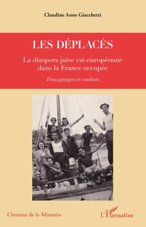 Les déplacés - La diaspora juive est-européenne dans la France occupée - Témoignages et combats