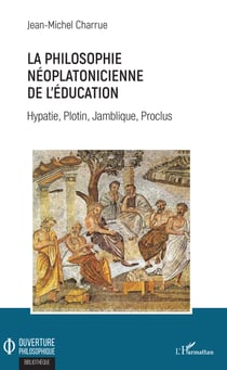 La philosophie néoplatonicienne de l'éducation - Hypatie, Plotin, Jamblique, Proclus